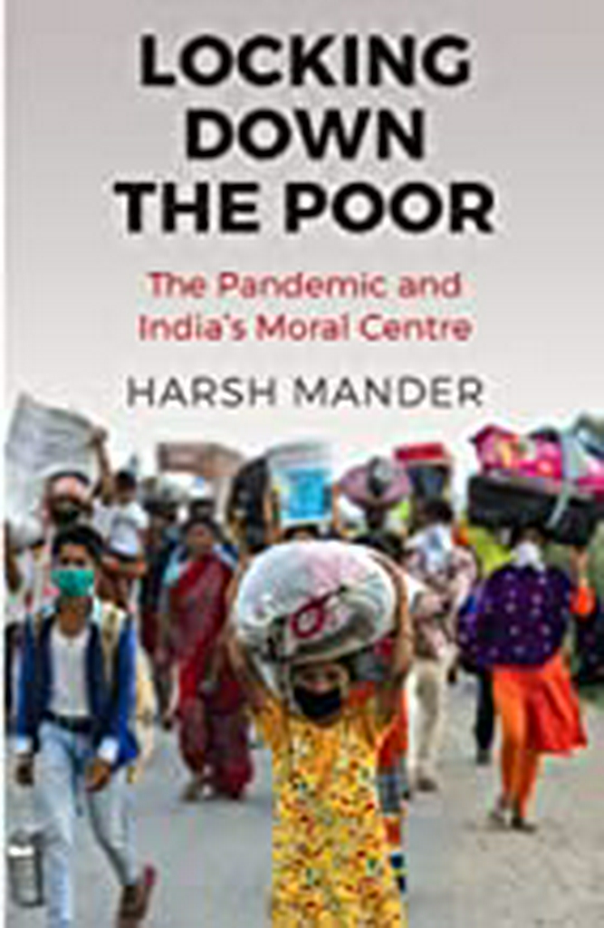 Locking Down the Poor:The Pandemic and India�s Moral Centre