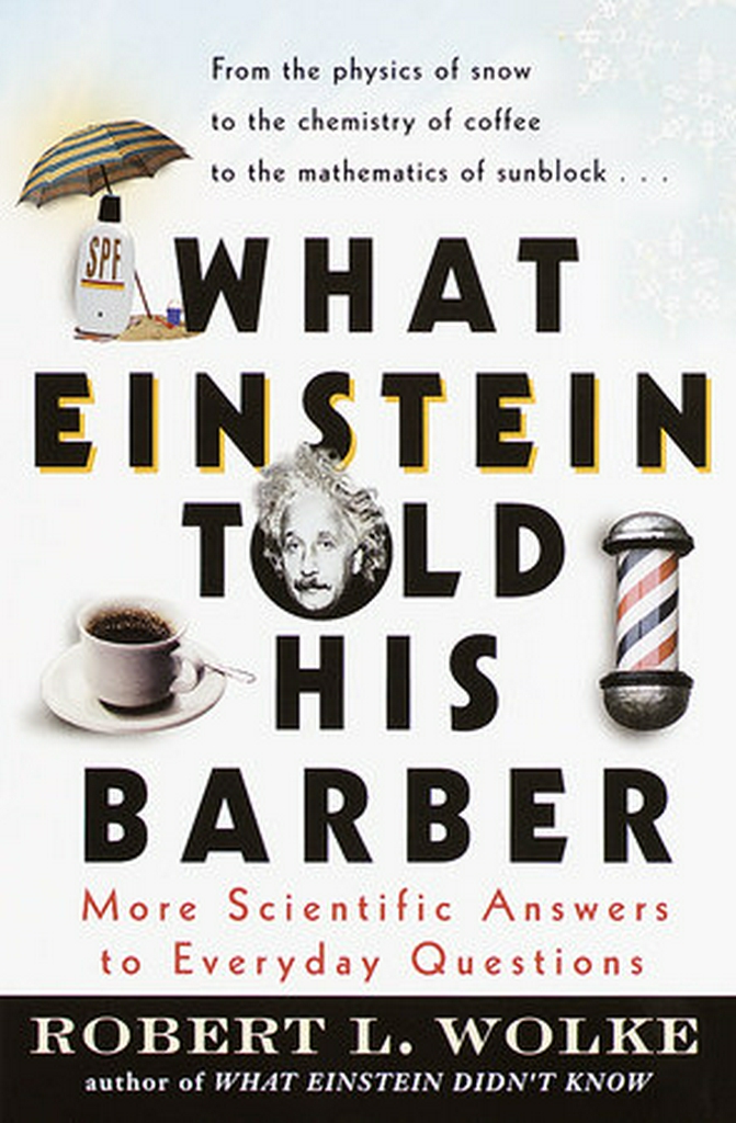 What Einstein Told His Barber: More Scientific Answers to Everyday