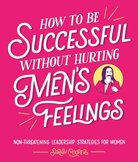 How to Be Successful Without Hurting Men�s Feelings