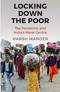 Locking Down the Poor:The Pandemic and India's Moral Centre