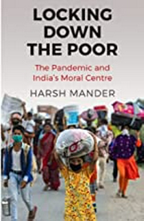 Locking Down the Poor:The Pandemic and India�s Moral Centre