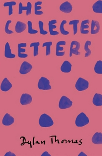 DYLAN THOMAS: THE COLLECTED LETTERS