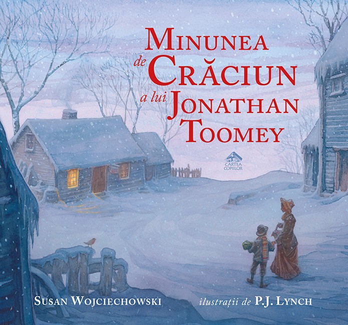 Minunea de Craciun a lui Jonathan Toomey de Susan Wojciechowski ilustratii de P.J. Lynch