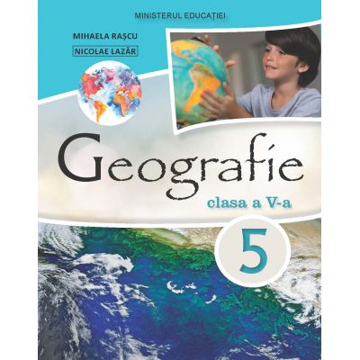 Geografie - Manual pentru clasa a V-a Mihaela Rascu, Nicolae Lazar